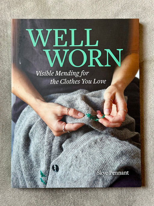 "Well Worn: Visible Mending for the Clothes You Love" by Skye Pennant