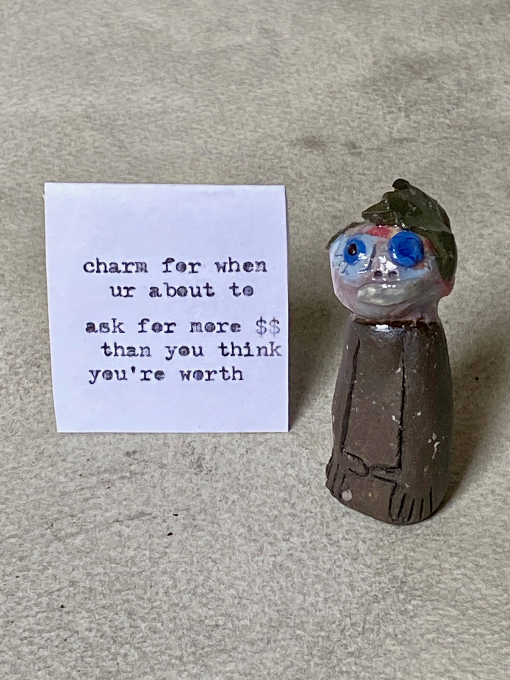 "For when ur about to ask for more $$$$ than u think ur worth" Charm