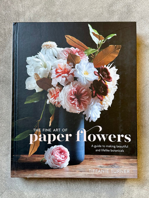 "The Fine Art of Paper Flowers" by Tiffanie Turner