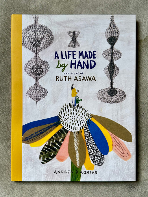 "A Life Made By Hand: The Story of Ruth Asawa" by Andrea D'Aquino