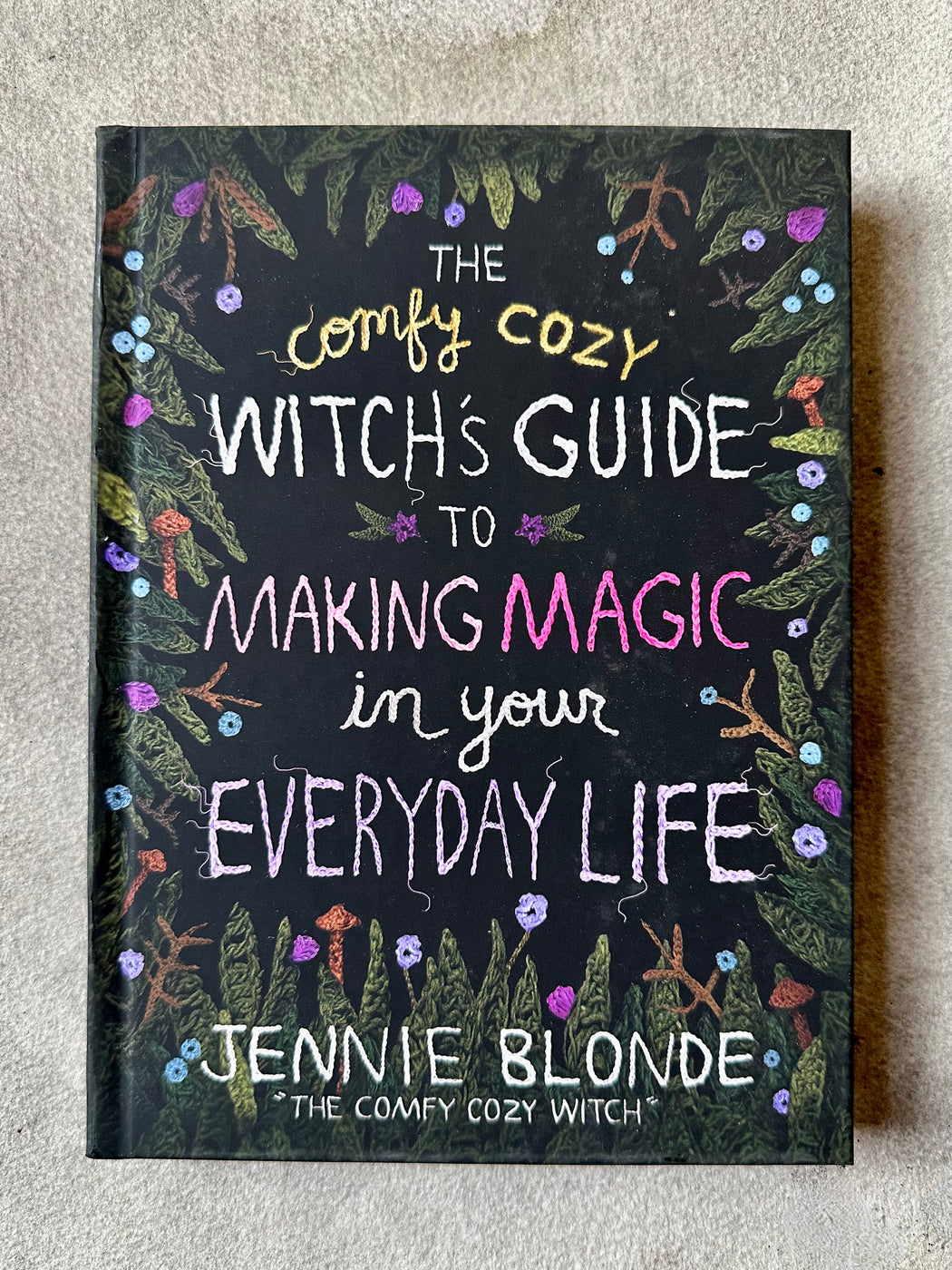 "The Comfy Cozy Witch's Guide to Making Magic in your Everyday Life" by Jennie Blonde