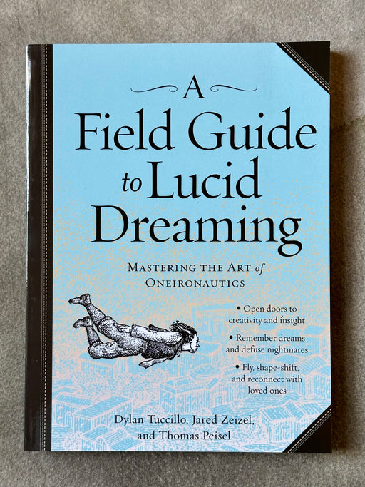 "A Field Guide to Lucid Dreaming" by Dylan Tuccillo, Jared Zeizel, and Thomas Peisel