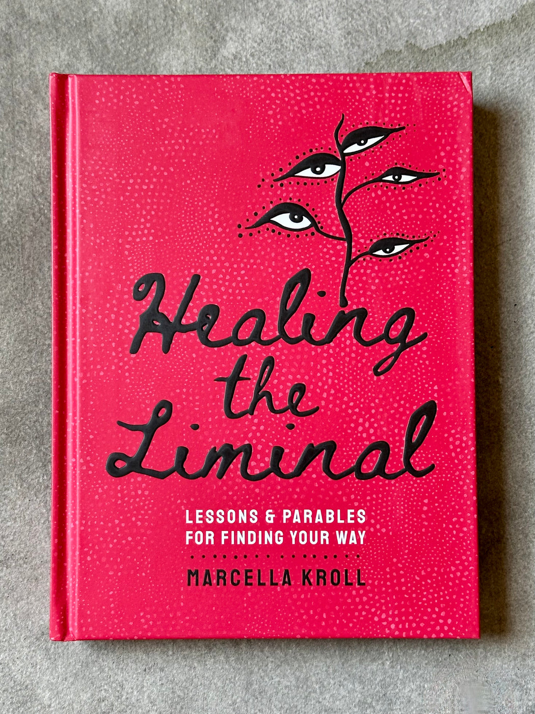 "Healing the Liminal: Lessons & Parables for Finding Your Way" by Marcella Kroll
