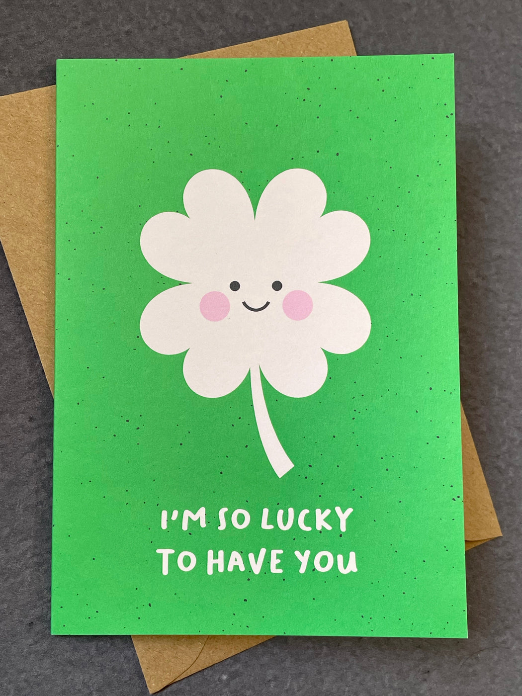 "Lucky to Have You" Greeting Card